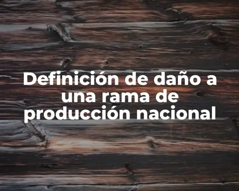 Definición de daño a una rama de producción nacional