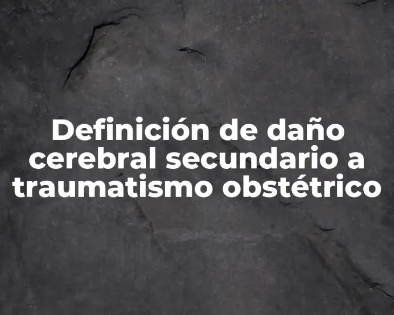 Definición de daño cerebral secundario a traumatismo obstétrico