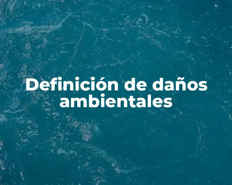 Definición de daños ambientales