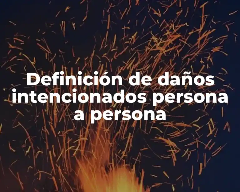 Definición de daños intencionados persona a persona