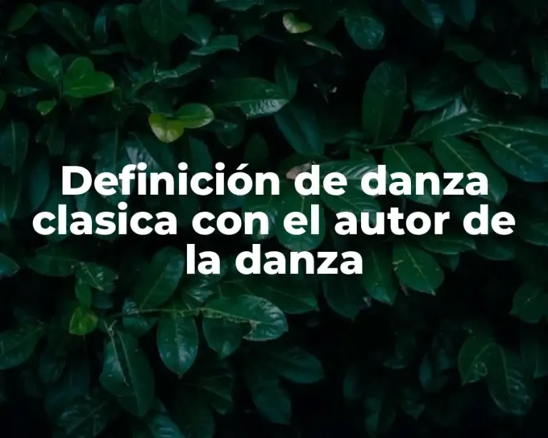 Definición de danza clasica con el autor de la danza