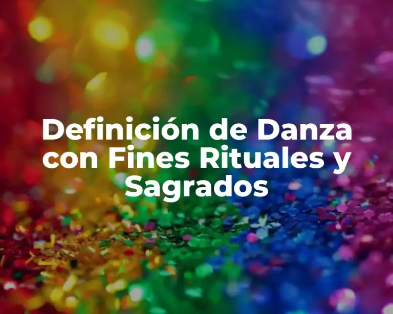 Definición de Danza con Fines Rituales y Sagrados