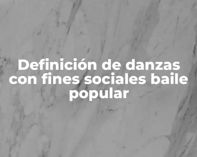 Definición de danzas con fines sociales baile popular