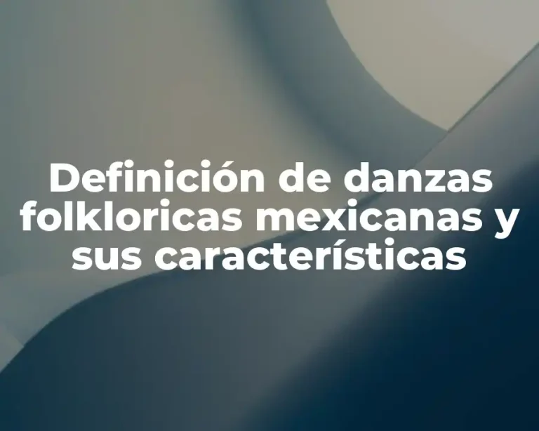 Definición de danzas folkloricas mexicanas y sus características