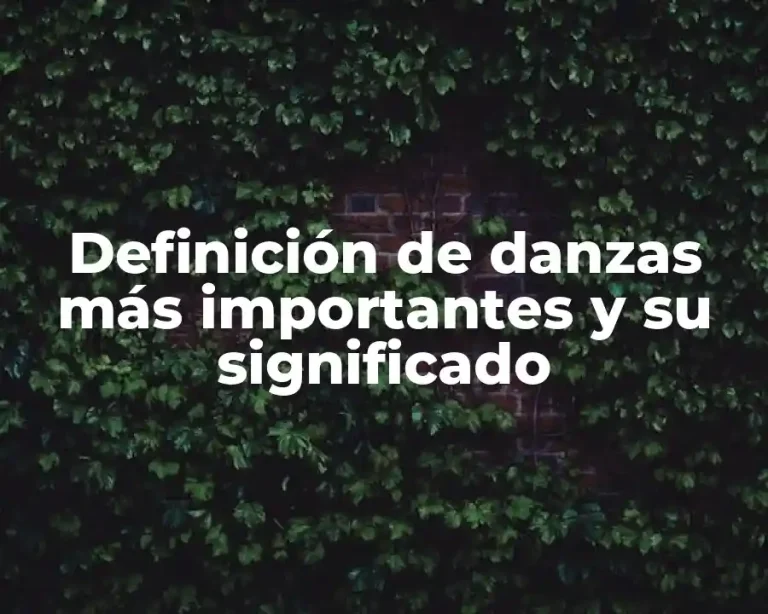 Definición de danzas más importantes y su significado