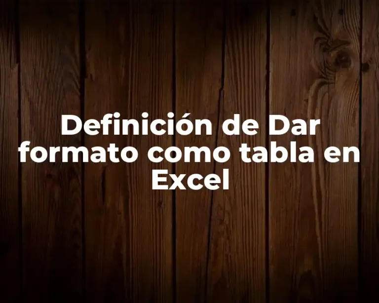 Definición de Dar formato como tabla en Excel