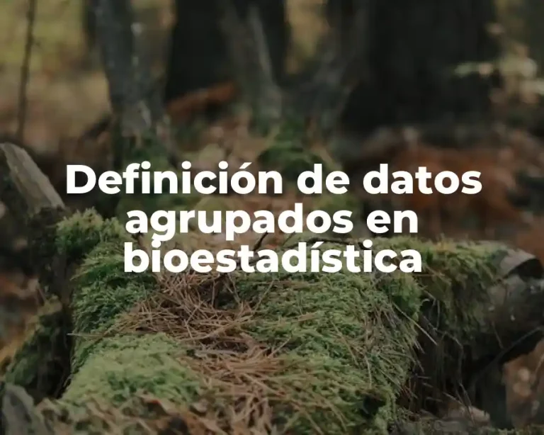 Definición de datos agrupados en bioestadística
