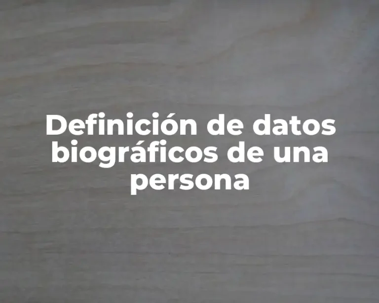 Definición de datos biográficos de una persona