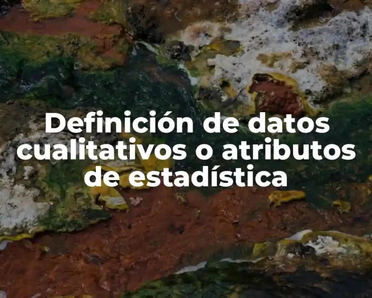 Definición de datos cualitativos o atributos de estadística