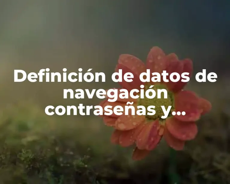Definición de datos de navegación contraseñas y formularios