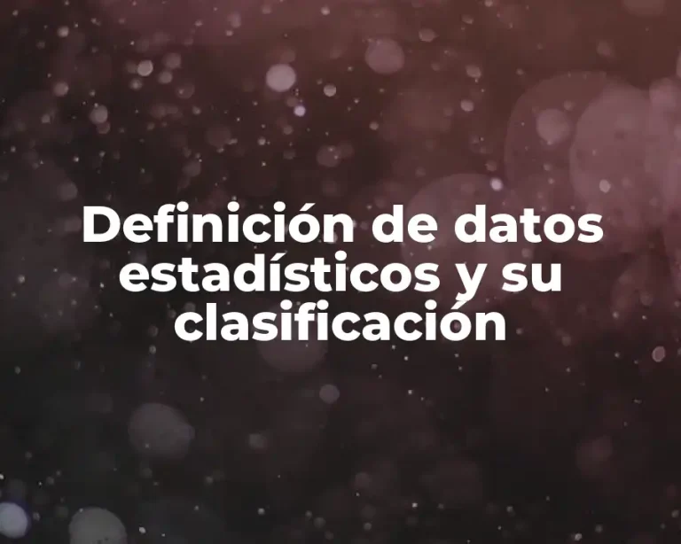 Definición de datos estadísticos y su clasificación