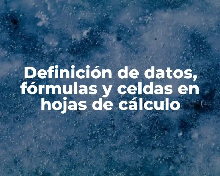 Definición de datos, fórmulas y celdas en hojas de cálculo