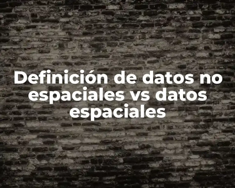 Definición de datos no espaciales vs datos espaciales