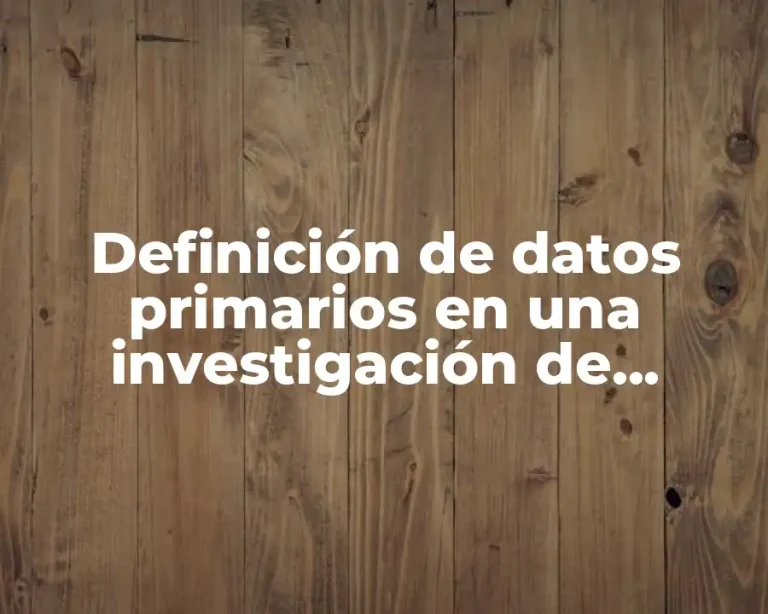 Definición de datos primarios en una investigación de mercados