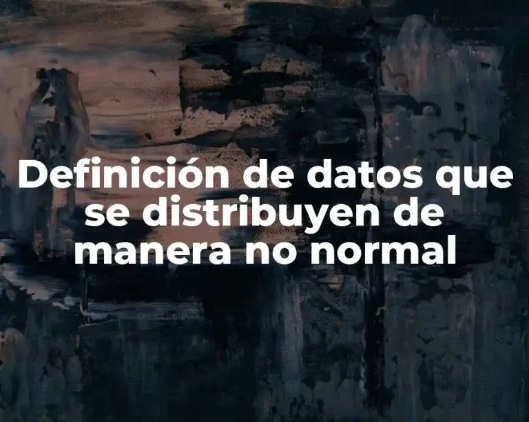 Definición de datos que se distribuyen de manera no normal
