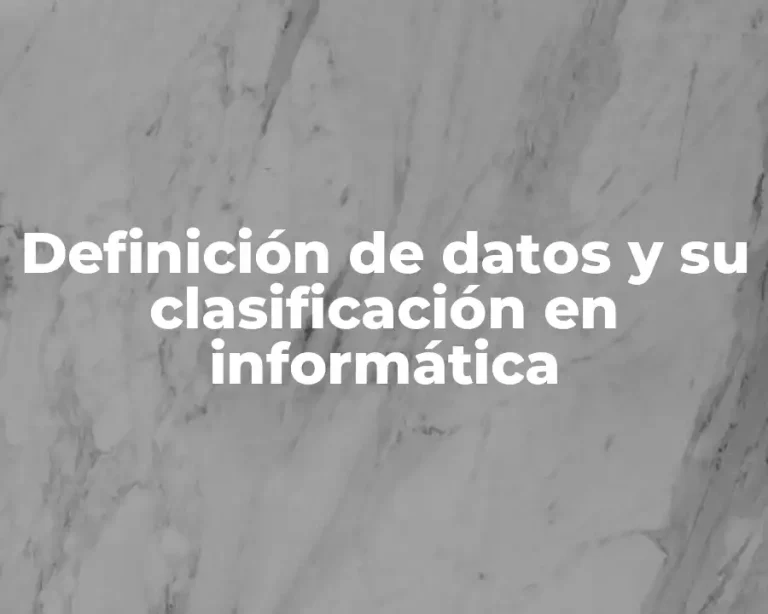 Definición de datos y su clasificación en informática