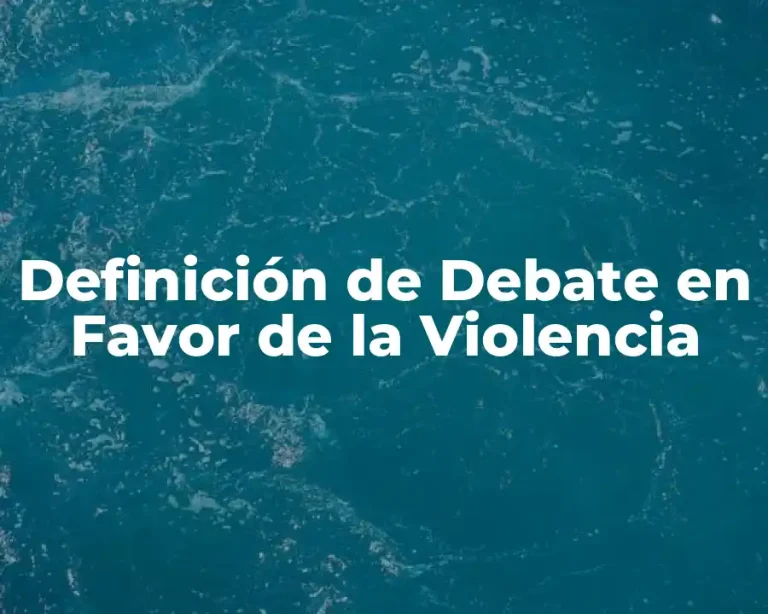 Definición de Debate en Favor de la Violencia