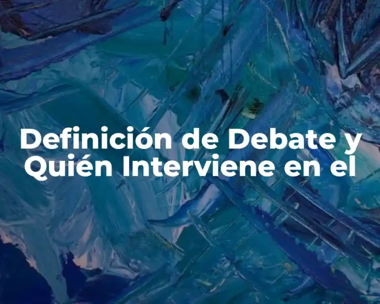 Definición de Debate y Quién Interviene en el