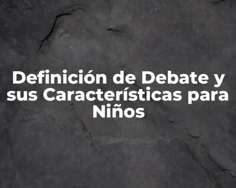 Definición de Debate y sus Características para Niños