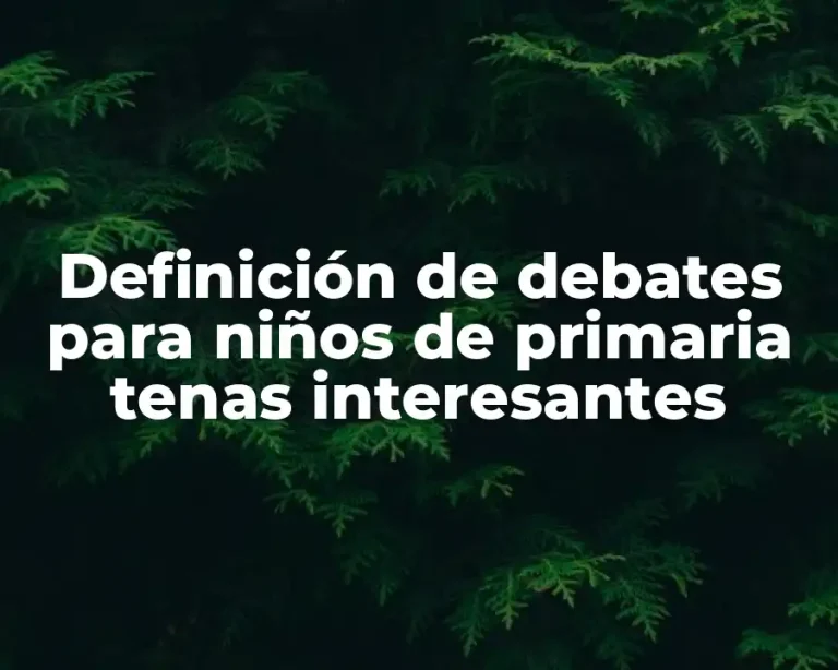 Definición de debates para niños de primaria tenas interesantes