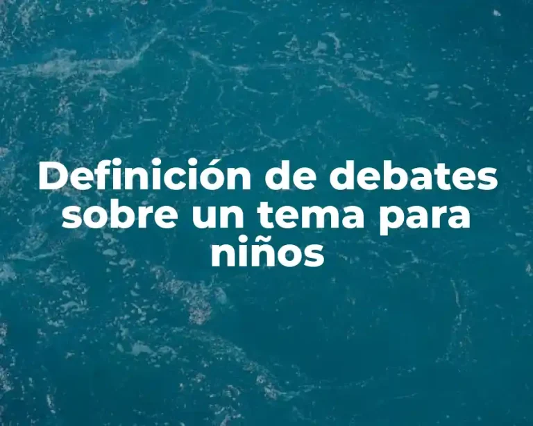 Definición de debates sobre un tema para niños