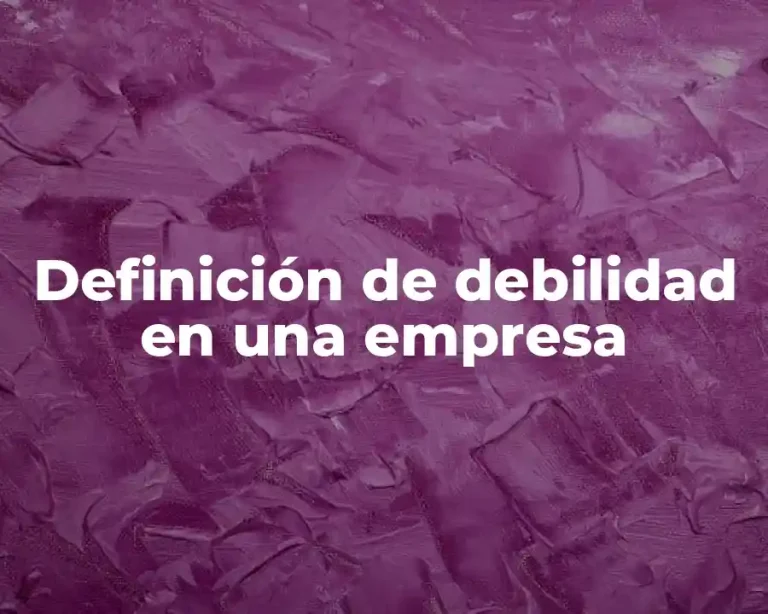 Definición de debilidad en una empresa