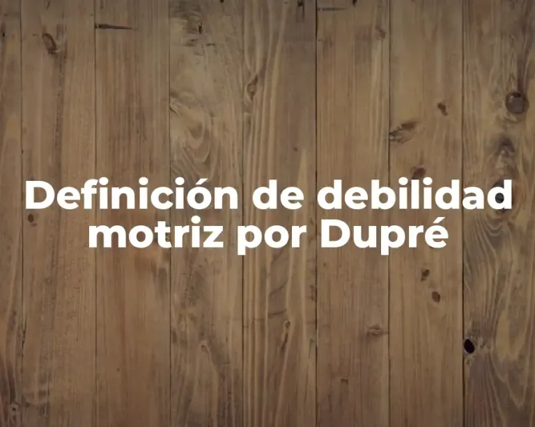 Definición de debilidad motriz por Dupré
