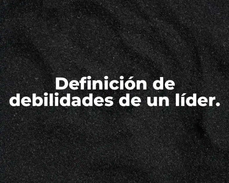Definición de debilidades de un líder.