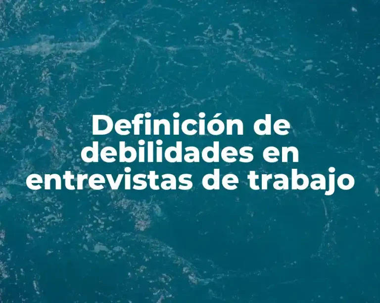 Definición de debilidades en entrevistas de trabajo