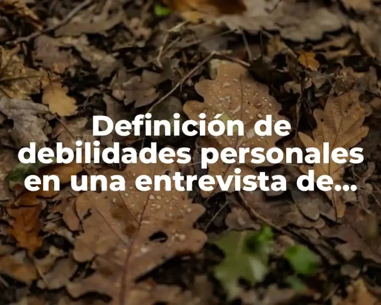 Definición de debilidades personales en una entrevista de trabajo