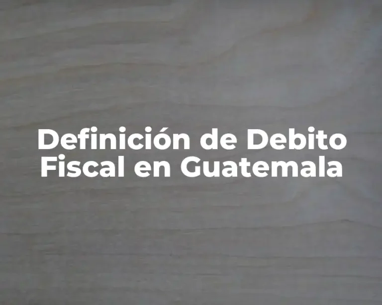 Definición de Debito Fiscal en Guatemala