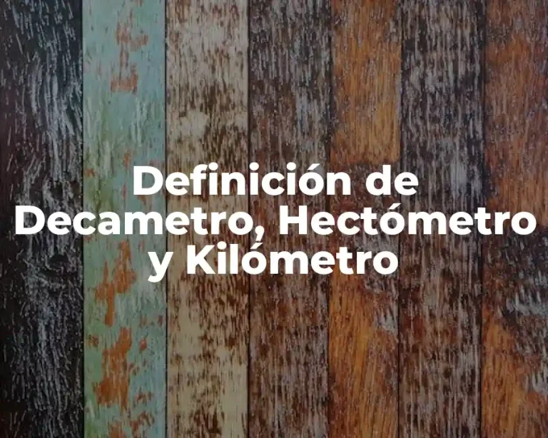 Definición de Decametro, Hectómetro y Kilómetro