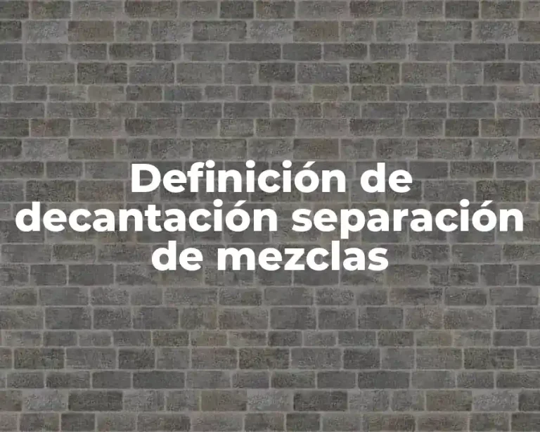 Definición de decantación separación de mezclas
