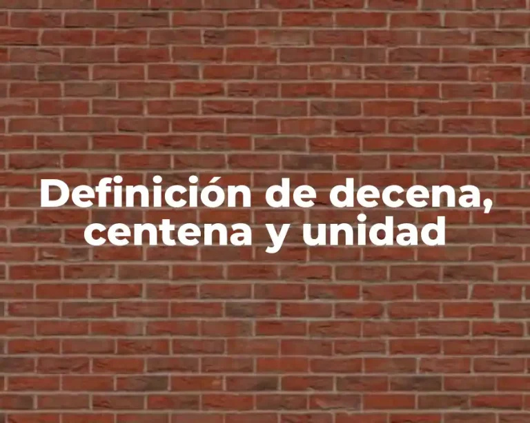 Definición de decena, centena y unidad