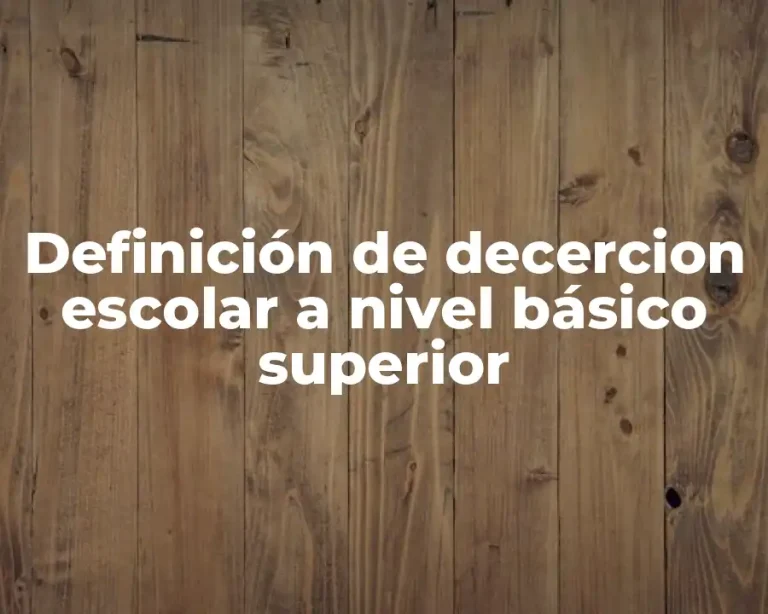 Definición de decercion escolar a nivel básico superior
