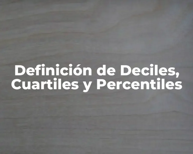 Definición de Deciles, Cuartiles y Percentiles