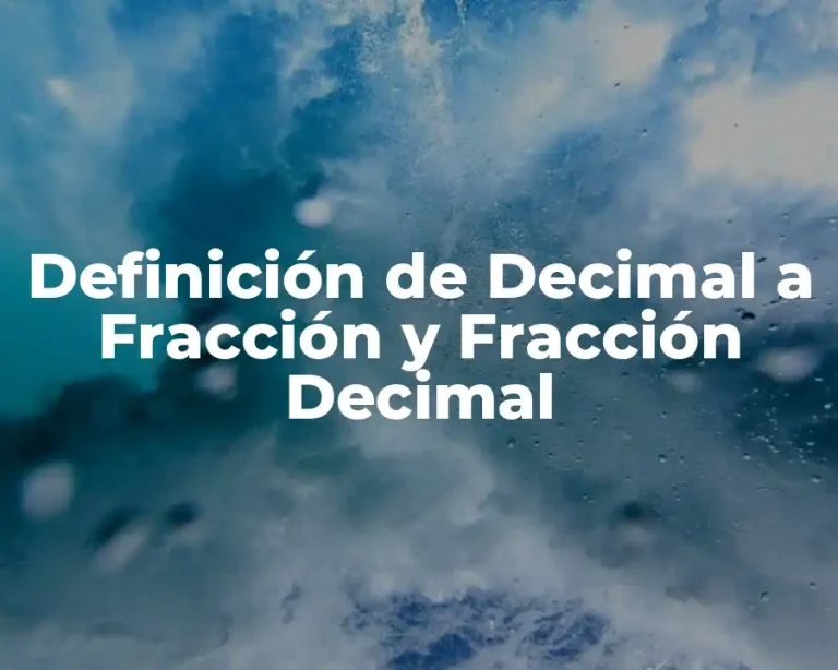 Definición de Decimal a Fracción y Fracción Decimal