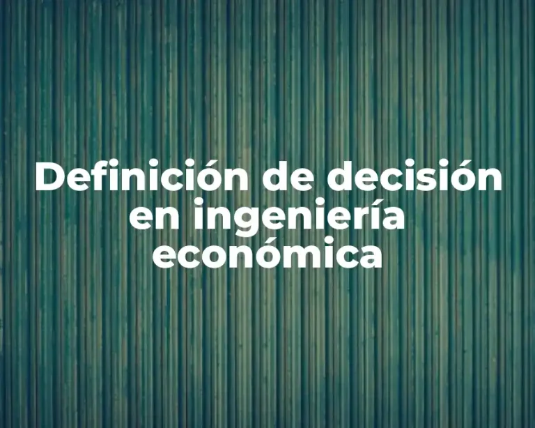Definición de decisión en ingeniería económica