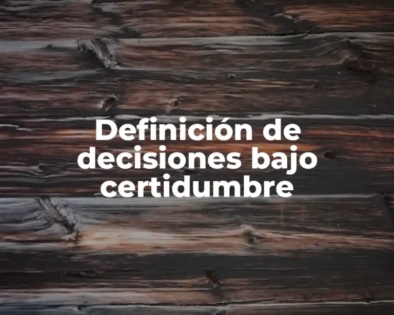 Definición de decisiones bajo certidumbre