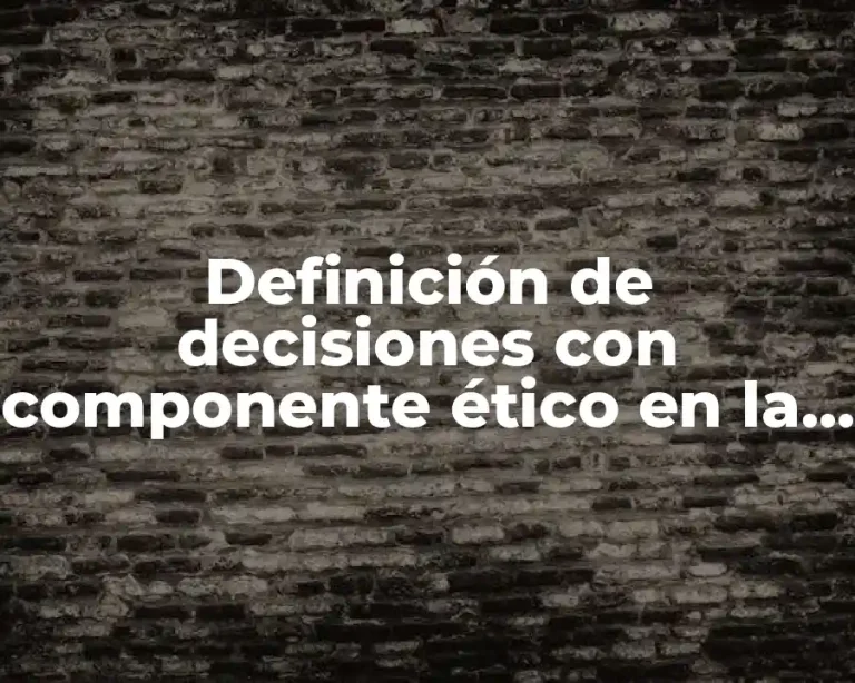 Definición de decisiones con componente ético en la investigación científica