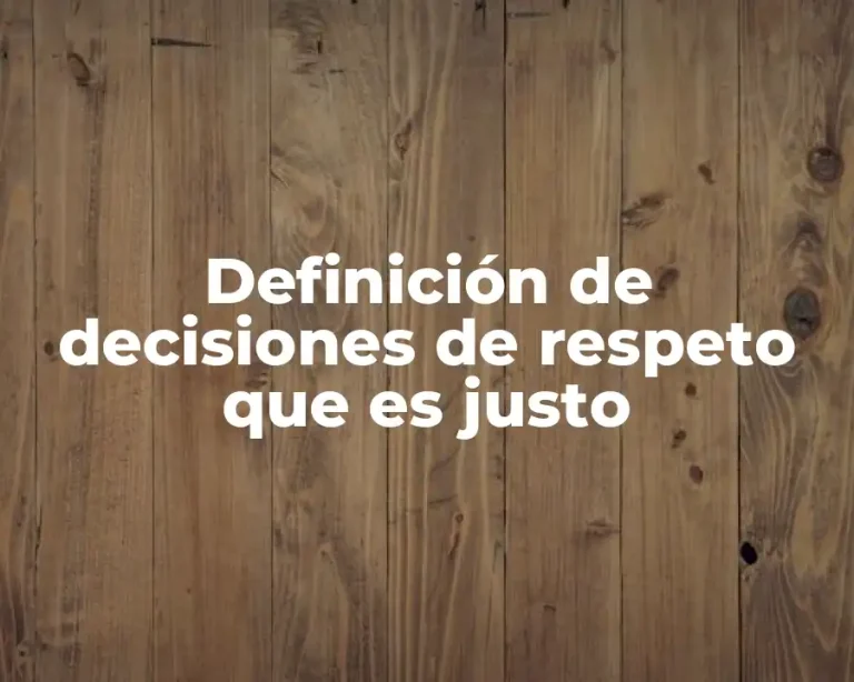 Definición de decisiones de respeto que es justo
