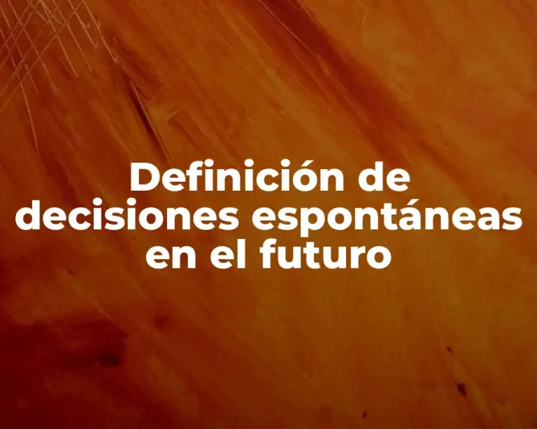 Definición de decisiones espontáneas en el futuro