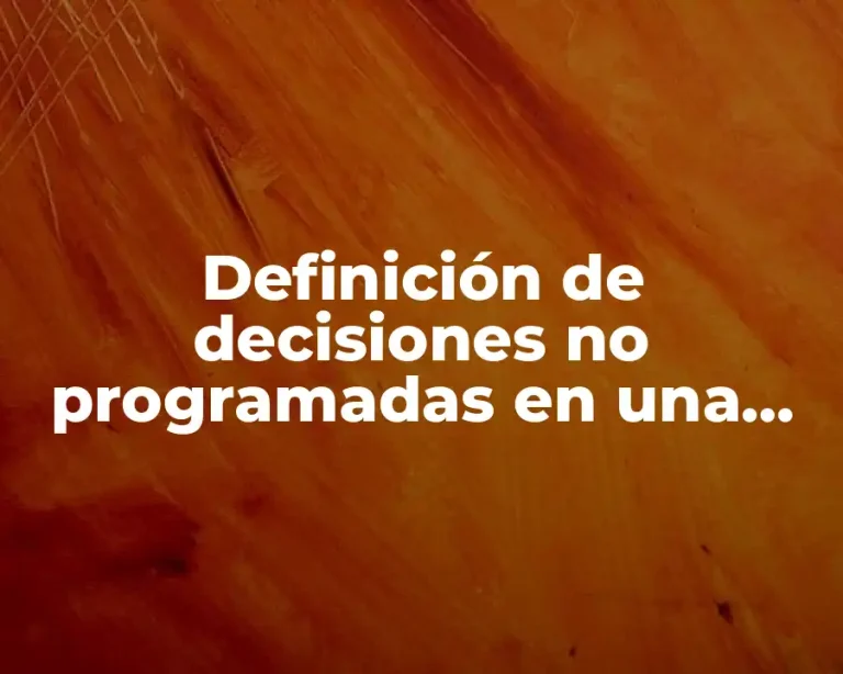 Definición de decisiones no programadas en una empresa