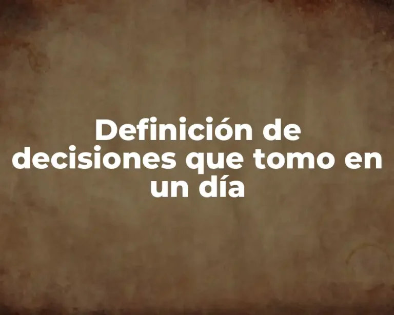 Definición de decisiones que tomo en un día