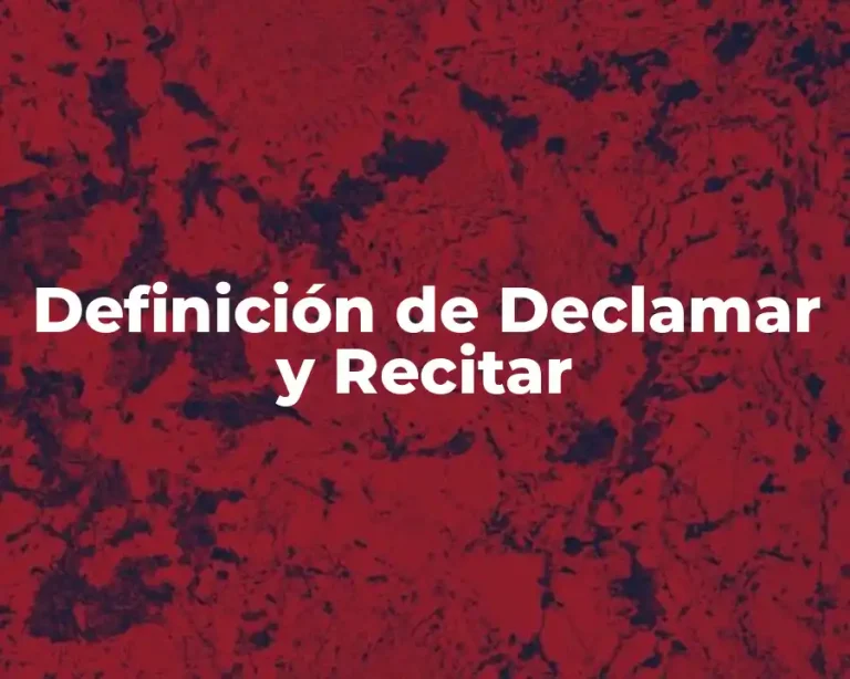Definición de Declamar y Recitar