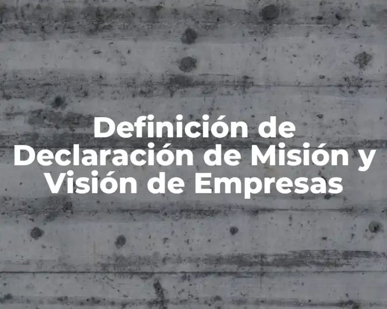 Definición de Declaración de Misión y Visión de Empresas
