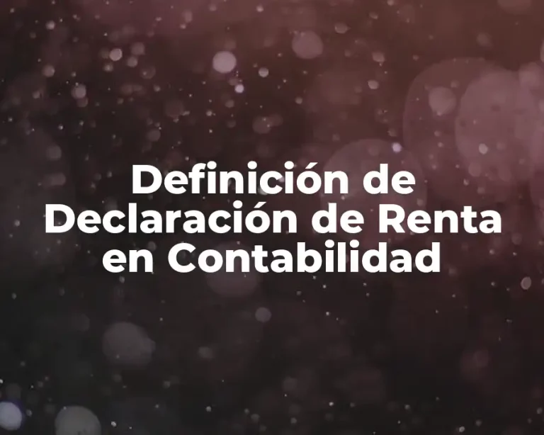 Definición de Declaración de Renta en Contabilidad