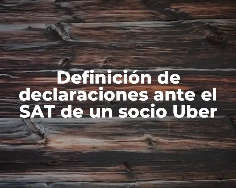 Definición de declaraciones ante el SAT de un socio Uber