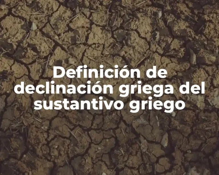 Definición de declinación griega del sustantivo griego