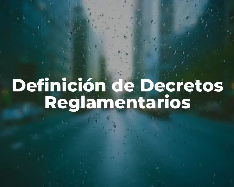 Definición de Decretos Reglamentarios